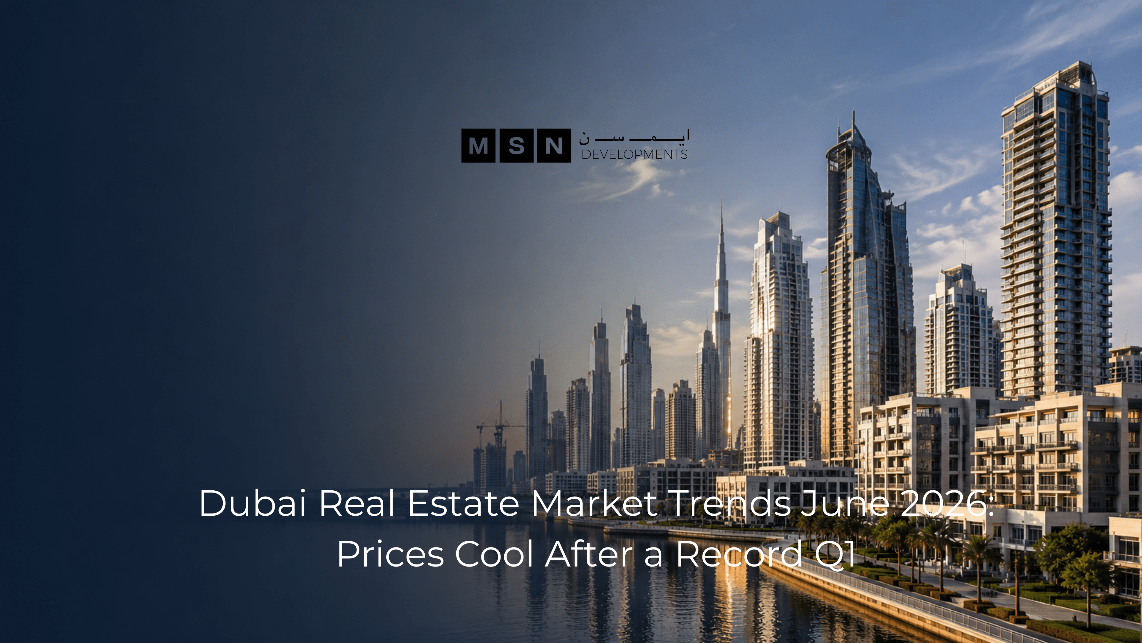 Dubai Real Estate Market Trends June 2026: Prices Cool After a Record Q1