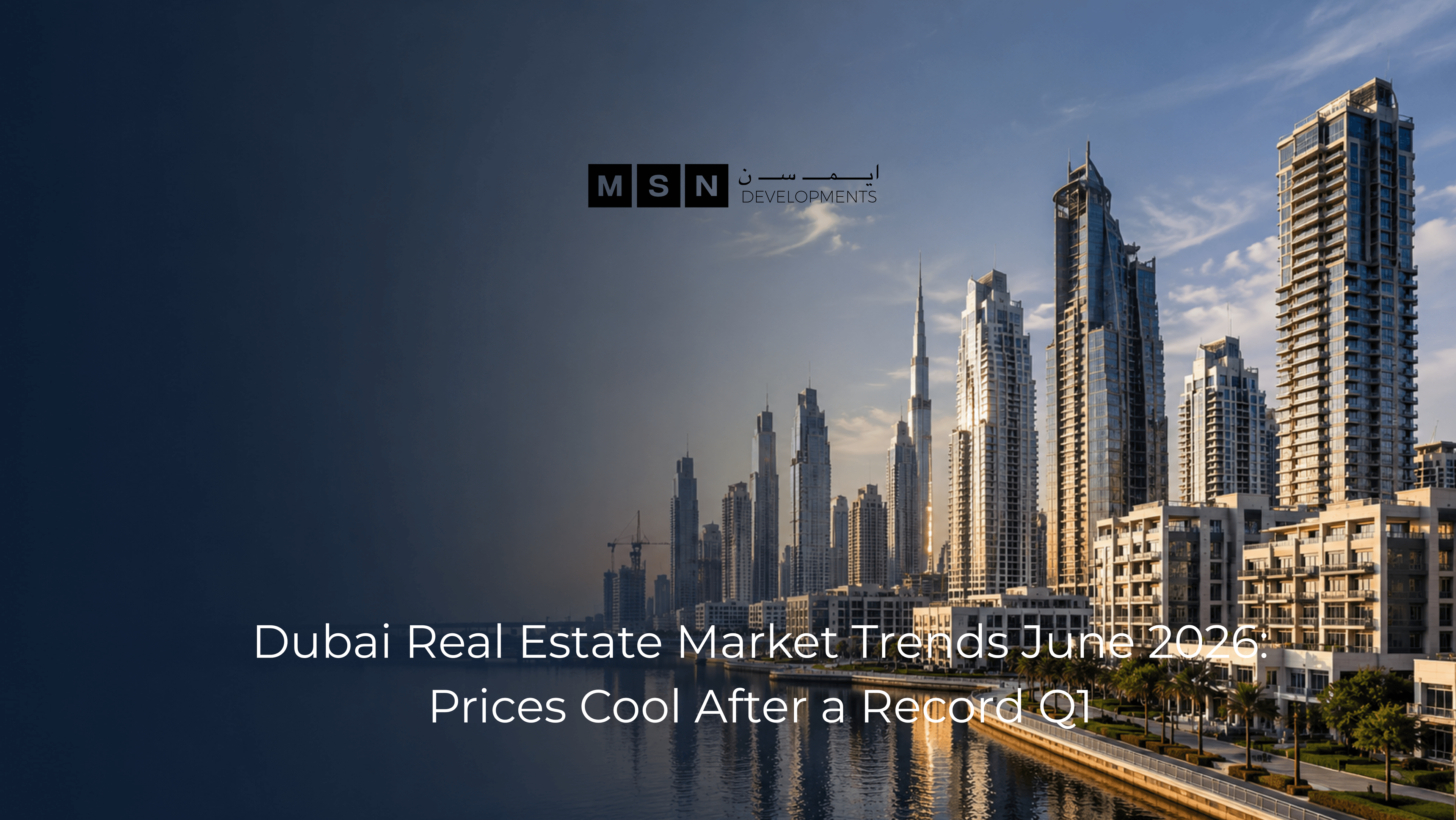 Dubai Real Estate Market Trends June 2026 Prices Cool After a Record Q1